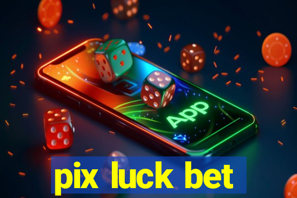 pix luck bet